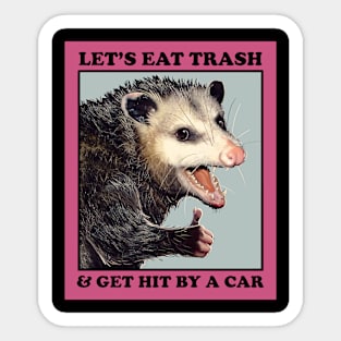 Possum Shirt Let's Eat Trash and get hit by a car funny opossum meme Sticker